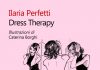 Dress Therapy, il nuovo libro di Ilaria Perfetti per imparare a vestirsi. Presentazione venerdì allo Spazio Te Dress Therapy, il nuovo libro di Ilaria Perfetti per imparare a vestirsi. Presentazione venerdì allo Spazio Te