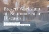 Al via il ‘Brescia Workshop on Neuromuscular Diseases’